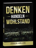 Cover: Denken Handeln Wohlstand - J&uuml;rgen H&ouml;ller Academy