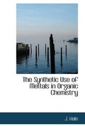 Cover: The Synthetic Use of Mettals in Organic Chemistry - BiblioLife