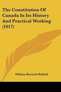 Cover: The Constitution Of Canada In Its History And Practical Working (1917) - Kessinger Publishing