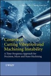 Enlarge image Cover: Control of Cutting Vibration and Machining Instability - A Time-Frequency Approach for Precision, Micro and Nano Machining - Wiley