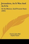 Cover: Jerusalem, As It Was And As It Is - Kessinger Publishing Co