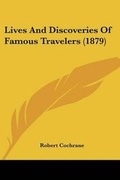 Cover: Lives And Discoveries Of Famous Travelers (1879) - Kessinger Publishing