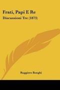 Cover: Frati, Papi E Re - Kessinger Publishing Co