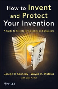 Enlarge image Cover: How to Invent and Protect Your Invention - A Guide to Patents for Scientists and Engineers - Wiley