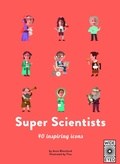 Cover: 40 Inspiring Icons: Super Scientists - Wide Eyed Editions