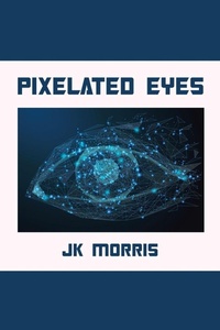 Enlarge image Cover: Pixelated Eyes - Xlibris Us