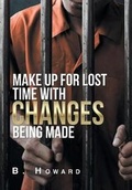 Cover: Make up for Lost Time with Changes Being Made - Xlibris Us