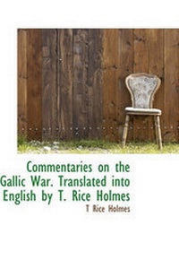 Enlarge image Cover: Commentaries on the Gallic War. Translated Into English by T. Rice Holmes - BiblioLife