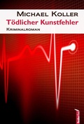 Cover: T&ouml;dlicher Kunstfehler: &Ouml;sterreich Krimi - Federfrei Verlag