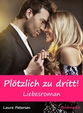 Cover: Pl&ouml;tzlich zu dritt! Liebesroman - Hallenberger Media Verlag