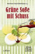 Cover: Gr&uuml;ne So&szlig;e mit Schuss: 20 Krimis und 20 Rezepte aus Hessen - Wellh&ouml;fer Verlag