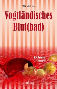 Abbildung von: Vogtländisches Blut(bad): 25 Krimis, 25 Rezepte - Wellhöfer Verlag