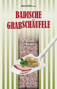 Abbildung von: Badische Grabschäufele: 22 Krimis, 22 Rezepte - Wellhöfer Verlag