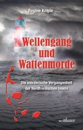 Cover: Wellengang und Wattenmorde - Sylt, Amrum, F&ouml;hr, Pellworm, Nordstrand, Helgoland: Die m&ouml;rderische Vergangenheit der Nordfriesischen Inseln - Wellh&ouml;fer Verlag