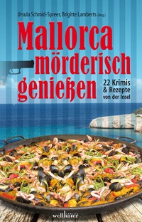 Abbildung von: Mallorca mörderisch genießen: 22 Krimis und Rezepte von der Insel - Wellhöfer Verlag