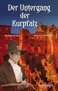 Cover: Der Untergang der Kurpfalz: Historischer Roman - Wellh&ouml;fer Verlag