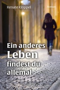 Cover: Ein anderes Leben findest du allemal: Roman - Wellh&ouml;fer Verlag