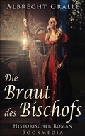 Cover: Die Braut des Bischofs: Historischer Roman - Hallenberger Media Verlag