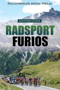 Abbildung von: Radsport furios: Etappensieger und Wasserträger - Rennrad-Geschichte und Geschichten von den großen Radrennen - Hallenberger Media Verlag