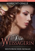 Cover: Die Weissagerin: Historischer Roman - Hallenberger Media Verlag