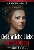 Cover: Gef&auml;hrliche Liebe einer K&ouml;nigin: Historischer Roman - Hallenberger Media Verlag