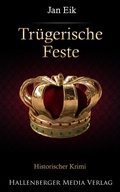 Cover: Tr&uuml;gerische Feste: Historischer Krimi - Hallenberger Media Verlag