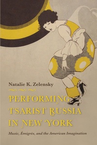 Abbildung von: Performing Tsarist Russia in New York - Indiana University Press