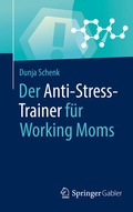 Cover: Der Anti-Stress-Trainer f&uuml;r Working Moms - Springer Gabler