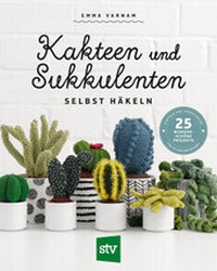 Abbildung von: Kakteen und Sukkulenten selbst häkeln - Stocker, L