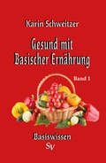 Cover: Gesund mit basischer Ern&auml;hrung Band 1 - Schweitzerhaus Verlag