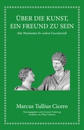 Cover: Marcus Tullius Cicero: &Uuml;ber die Kunst ein Freund zu sein - FinanzBuch Verlag