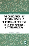 Cover: The Consolations of History: Themes of Progress and Potential in Richard Wagner's Gotterdammerung - Routledge