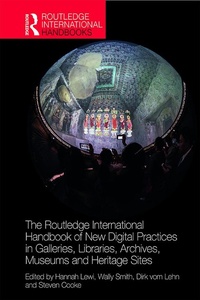 Abbildung von: The Routledge International Handbook of New Digital Practices in Galleries, Libraries, Archives, Museums and Heritage Sites - Routledge
