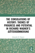 Cover: The Consolations of History: Themes of Progress and Potential in Richard Wagner's Gotterdammerung - Routledge