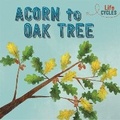 Cover: Life Cycles: Acorn to Oak Tree - Wayland