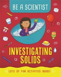 Enlarge image Cover: Be a Scientist: Investigating Solids - Wayland