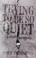Cover: Trying To Be So Quiet & Other Hauntings - Sinister Horror Company