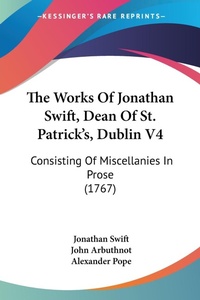 Abbildung von: The Works Of Jonathan Swift, Dean Of St. Patrick's, Dublin V4 - Kessinger Publishing Co