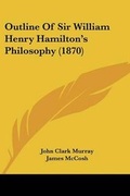 Cover: Outline Of Sir William Henry Hamilton's Philosophy (1870) - Kessinger Publishing Co
