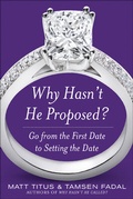 Cover: Why Hasn't He Proposed?: Go from the First Date to Setting the Date - McGraw-Hill Education