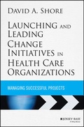 Cover: Launching and Leading Change Initiatives in Health Care Organizations - Jossey-Bass