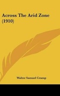 Cover: Across The Arid Zone (1910) - Kessinger Publishing