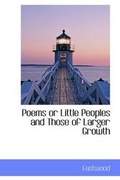 Cover: Poems or Little Peoples and Those of Larger Growth - BiblioLife