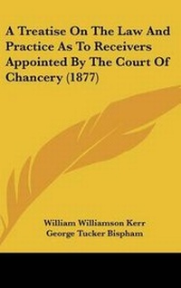 Abbildung von: A Treatise On The Law And Practice As To Receivers Appointed By The Court Of Chancery (1877) - Kessinger Publishing