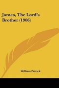 Cover: James, The Lord's Brother (1906) - Kessinger Publishing