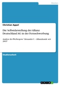 Cover: Die Selbstdarstellung der Allianz Deutschland AG in der Fernsehwerbung - GRIN Verlag