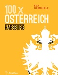Cover: 100 x &Ouml;sterreich: Habsburg - Amalthea Signum