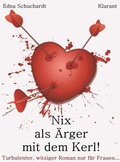 Cover: Nix als &Auml;rger mit dem Kerl! Turbulenter, witziger Liebesroman - Liebe, Leidenschaft und Eifersucht... - Klarant