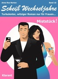 Cover: Mistst&uuml;ck! Schei&szlig; Wechseljahre, Band 10. Turbulenter, witziger Liebesroman nur f&uuml;r Frauen... - Romance Verlag