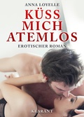 Cover: K&uuml;ss mich atemlos! Erotischer Roman - Romance Verlag